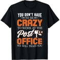 thumbnail image 1 of You Don't Have To Be Crazy To Work At The Post Office Funny T-Shirt, 1 of 4