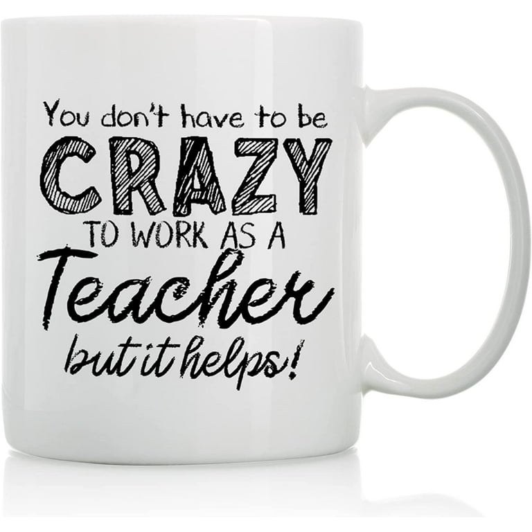 https://i5.walmartimages.com/seo/You-Don-t-Have-To-Be-Crazy-Work-Teacher-11oz-15oz-Funny-Coffee-Mugs-The-Best-Gift-Students-Colleagues-Cups-Sayings_3ec820bd-4129-4add-80ae-eb71ce4deb42.3558caaf71640e9a3ab799cf701df049.jpeg?odnHeight=768&odnWidth=768&odnBg=FFFFFF