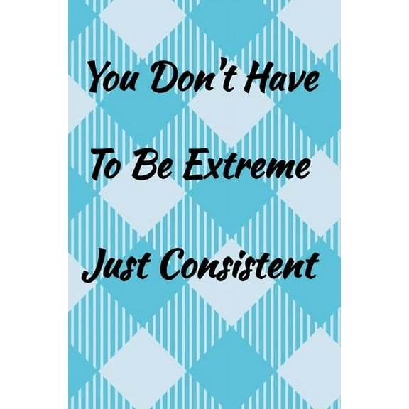 You Don't Have To Be Extreme Just Consistent.: Weekly Habit Tracker, (Paperback)