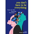 thumbnail image 1 of Pre-Owned You Don't Have to Be Everything: Poems for Girls Becoming Themselves Paperback, 1 of 1