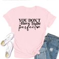 thumbnail image 1 of You Don’t Have to Be Perfect Women's T-Shirt – Inspirational Self Love Graphic Tee, Positive Affirmation Casual Top, 1 of 5