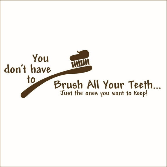 You Don't Have to Brush All Your Teeth.. Vinyl Decal - Medium - Brown