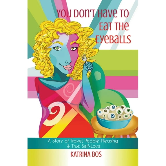 You Don't Have to Eat the Eyeballs: A Story of Travel, People-Pleasing & True Self-Love, (Paperback)