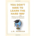 thumbnail image 1 of Pre-Owned You Don't Have to Learn the Hard Way: Making It in the Real World: A Guide for Graduates (Hardcover) 1933771747 9781933771748, 1 of 1
