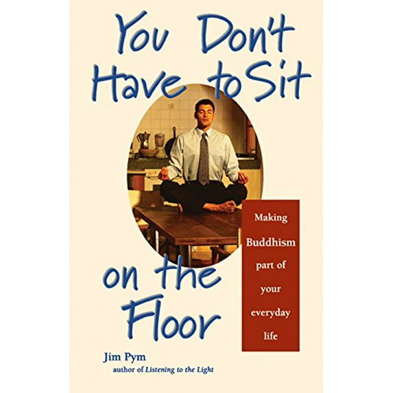 Pre-Owned You Don't Have to Sit on the Floor: Making Buddhism Part of Your Everyday Life (Paperback) 1569753040 9781569753040
