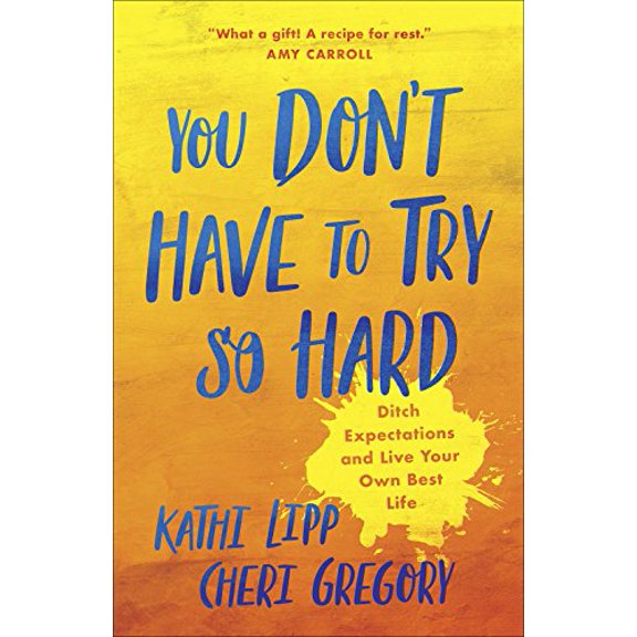 Pre-Owned You Don't Have to Try So Hard: Ditch Expectations and Live Your Own Best Life (Paperback) 0736974016 9780736974011
