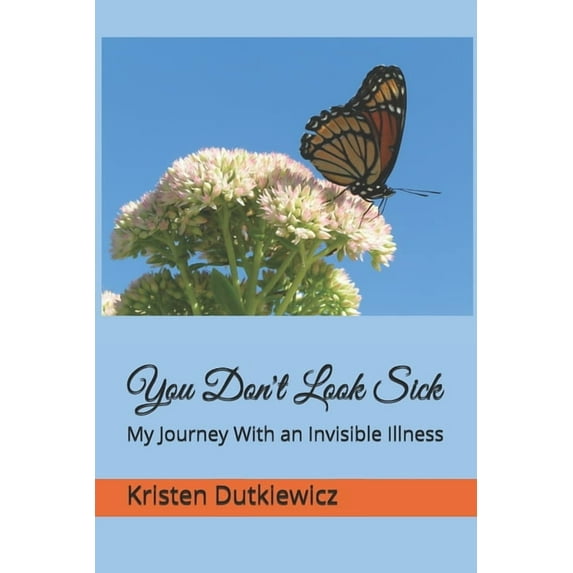 You Don't Look Sick : My Journey With an Invisible Illness (Paperback)