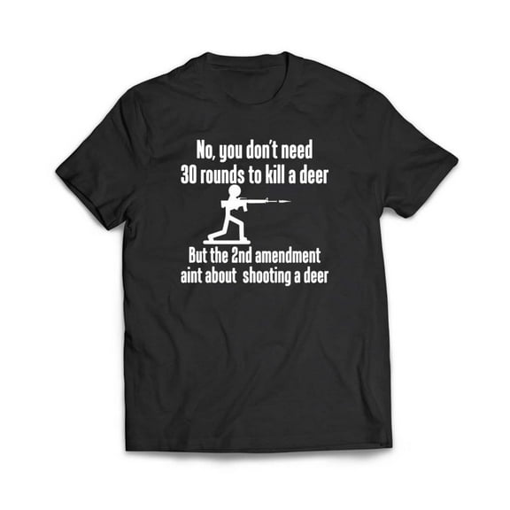 You Don't Need 30 Rounds T-Shirt