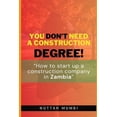 thumbnail image 1 of You Don't Need a Construction Degree!: How to startup a construction company in Zambia, (Paperback), 1 of 1