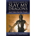 thumbnail image 1 of Pre-Owned You Don't Need to Slay My Dragons, Just Take Out the Trash (Hardcover) 1590388623 9781590388624, 1 of 1