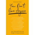 thumbnail image 1 of You Don't Owe Anyone: Free Yourself from the Weight of Expectations, (Paperback), 1 of 1