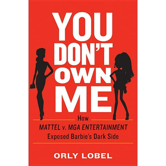 You Don't Own Me: How Mattel V. MGA Entertainment Exposed Barbie's Dark Side, (Hardcover)