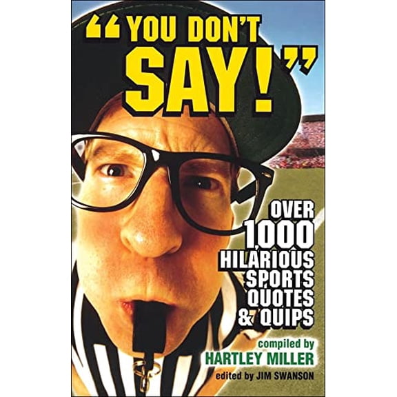Pre-Owned You Don't Say!: Over 1,000 Hilarious Sports Quotes and Quips (Paperback) 0740754874 9780740754876