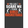 thumbnail image 1 of You Don't Scare Me I Teach Girls Basketball: Funny Coach Gift, (Paperback), 1 of 1