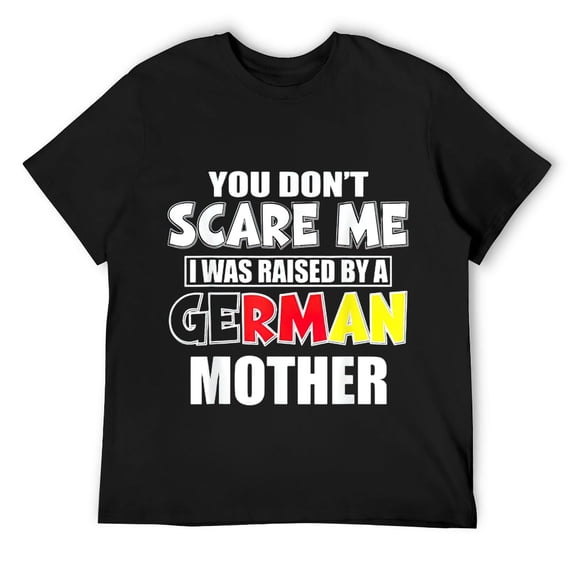 You Don't Scare Me I Was Raised By A German Mother T-Shirt Black