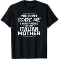 thumbnail image 1 of You Don't Scare Me I Was Raised By An Italian Mother Funny T-Shirt, 1 of 4