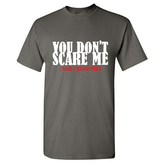 You Don't Scare Me Sarcastic Humor Graphic Novelty Funny Youth T Shirt