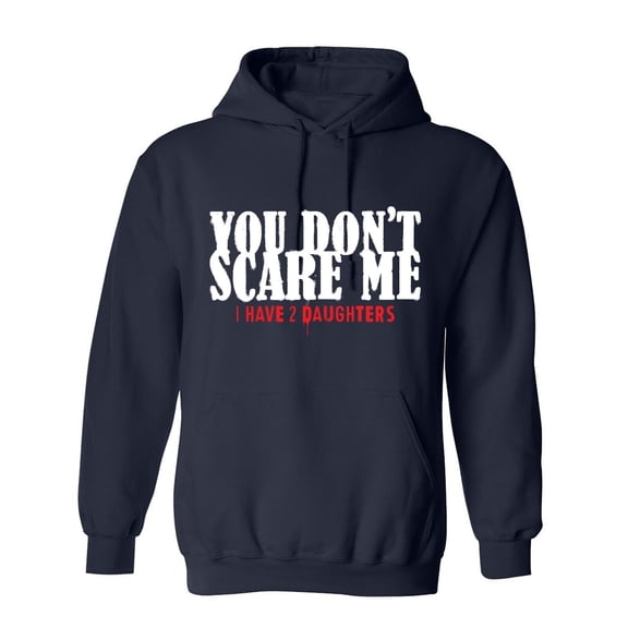 You Don't Scare Me Sarcastic Humor Novelty Funny Men's Hoodies