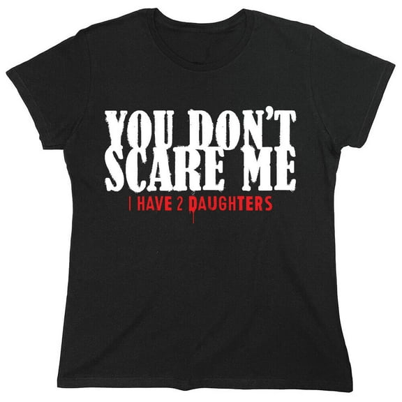 You Don't Scare Me Sarcastic Humor Novelty Funny Women's Casual Tees