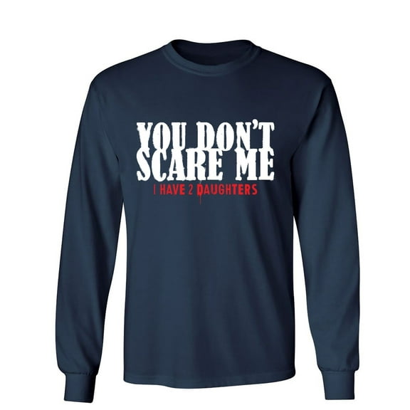 You Don't Scare Me Sarcastic Humor Novelty Men's Long Sleeve Shirts