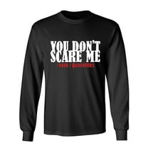 You Don't Scare Me Sarcastic Humor Novelty Men's Long Sleeve Shirts