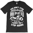 thumbnail image 1 of You Don't Stop Riding When You Get Old Funny Motor Gift Graphic T-Shirt G3759, Up to 5XL, 1 of 2