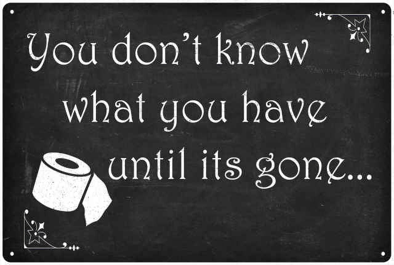You Don't know what you have Funny Bathroom Gifts 8x12 Metal Sign