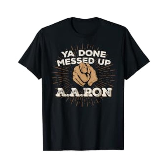You Done Messed Up Aaron T Shirt Funny School Tee
