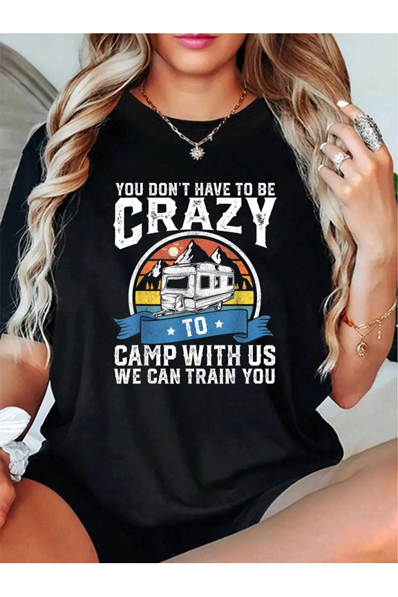 You Dont Have To Be Crazy To Camp With Us Camper RV Gift T-Shirt - Unisex Camp Camping T Shirt