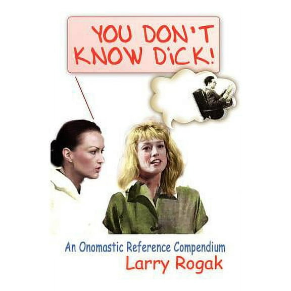 You Dont Know Dick!: An Onomastic Reference Compendium Paperback Lawrence Rogak