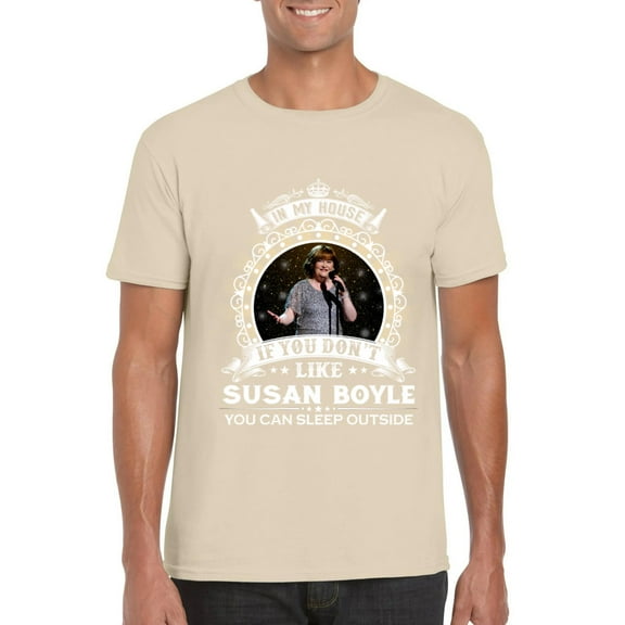 You Dont Like Susan Boyle You Can Sleep Outside Funny T-Shirt, for men & women, up to size 5XL