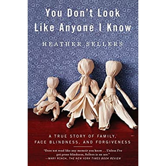 Pre-Owned You Don't Look Like Anyone I Know: A True Story of Family, Face Blindness, and Forgiveness (Paperback) 1594485402 9781594485404