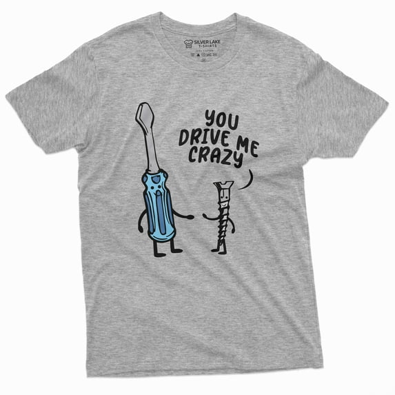 You Drive Me Crazy Tee Valentine'S Day Gift Boyfriend Girlfriend Screwdriver Screw Shirt