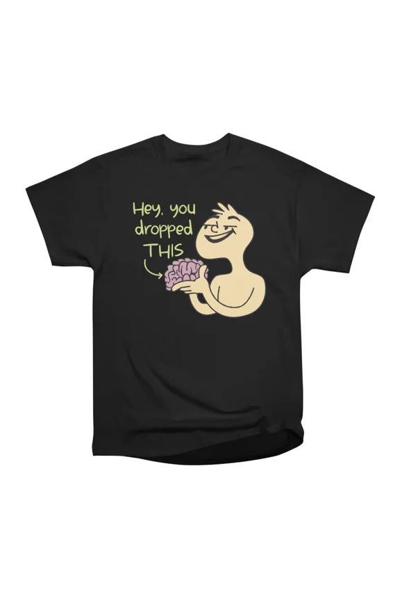 You Dropped This Funny Mocking Gift T-Shirt Tee Gift For Him Merch For Her Apparel For Fri