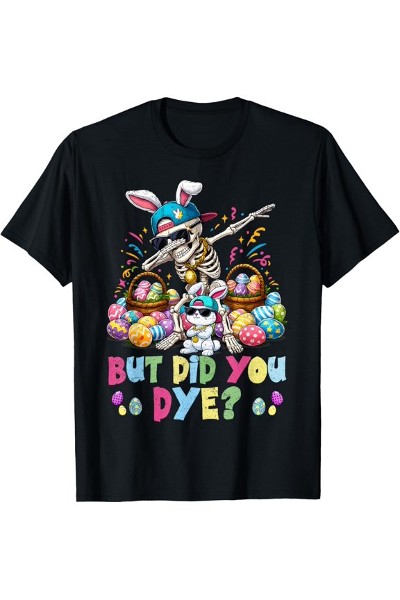 But Did You Dye Skeleton Dabbing Eggs Easter Men Women Kids T-Shirt- 2026 Easter Soft Casual Cotton Short Sleeve T-Shirt Easter Bunny & Eggs Lightweight Graphic Holiday Tee