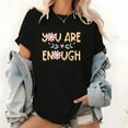 thumbnail image 1 of You Are Enough T-Shirt for Women - Floral Inspirational Shirt - Soft Cotton Self-Love Tops with Motivational Quote - Comfortable Daily Wear Tee for Confidence, 1 of 6