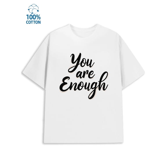 You Are Enough men funny humor 180G 100% Cotton white work vintage Fashion Unisex Shirt Short Sleeve tshirts Casual Unisex Shirt Graphic Tee tshirts Basic Unisex Shirt Printed tshirts