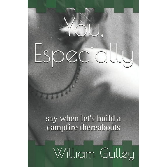 You, Especially: say when let's build a campfire thereabouts (Paperback)