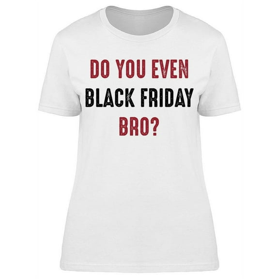 You Even Shopping Day Bro Women's T-shirt