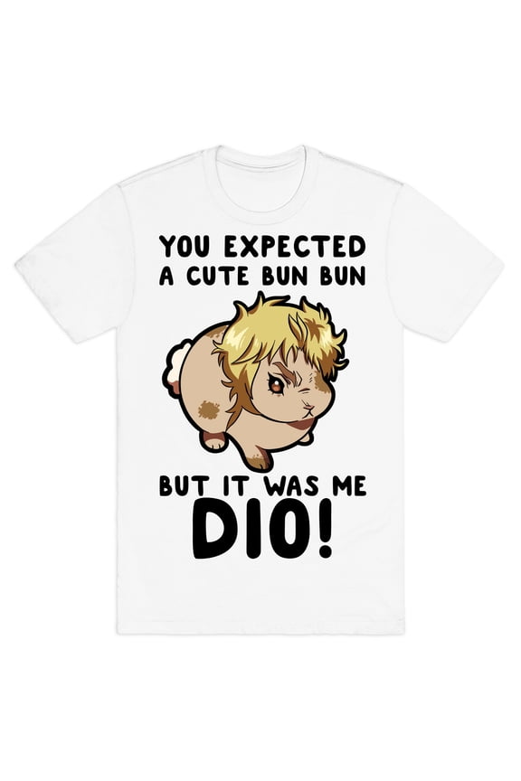 You Expected A Cute Bun Bun But It Was Me DIO Tee Shirt Sweatshirt Hoodie