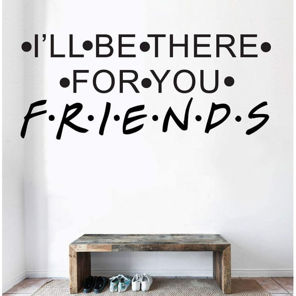 I'll Be There For You FRIENDS TV Show Series Quote Television Wall Stickers Decor Design for Boys/Girls Bedroom Entertainment Fans Rooms Home Art Murals Decals Wall Vinyl Decoration Size (27x30 inch)