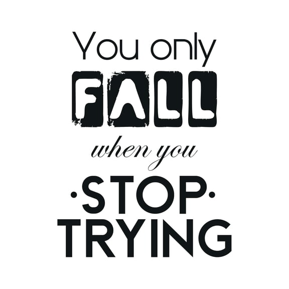You Only Fall When You Stop Trying Life Motivation Inspirational Quote Vinyl Decal Wall Art Sticker Designs Vinyl Stickers For Home House Walls Rooms Windows Bedroom Decoration Size (26x26 inch)