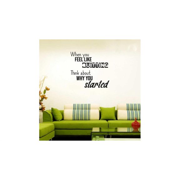 When You Feel Like Quitting Think About Why You Started Motivational Quotes Vinyl Wall Decal Wall Sticker Art Decoration Home Room Design Bedroom Office Class Room Living Room Décor Size (10x10 inch)