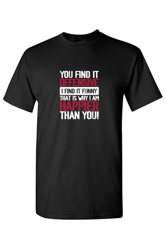 You Find It O**ensive I Find It Funny Sarcastic Humor Graphic Tees Gift For Mens Novelty Funny T Shirt