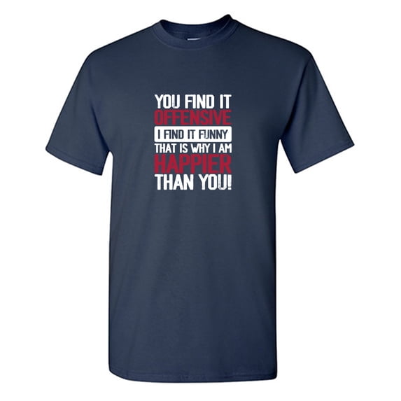 You Find It O**ensive I Find It Funny Sarcastic Humor Graphic Tees Gift For Mens Novelty Funny T Shirt