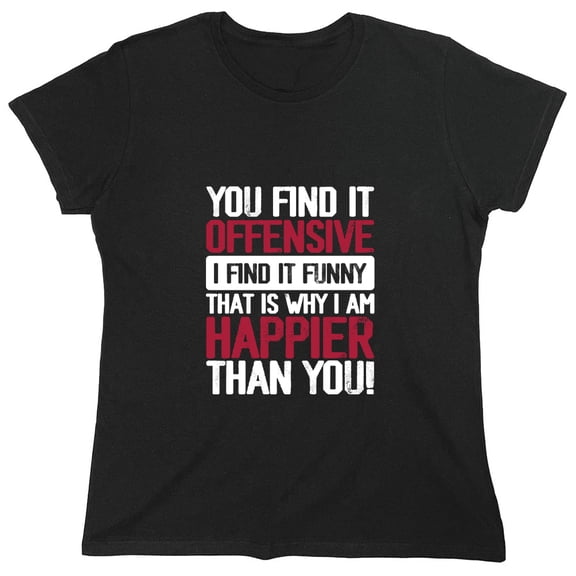 You Find It O**ensive I Find It Funny Sarcastic Humor Novelty Funny Women's Casual Tees