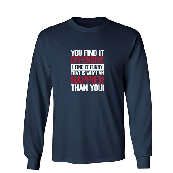 You Find It O**ensive I Find It Funny Sarcastic Humor Novelty Men's Long Sleeve Shirts