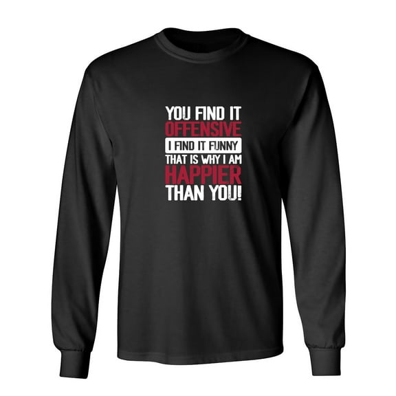 You Find It O**ensive I Find It Funny Sarcastic Humor Novelty Men's Long Sleeve Shirts
