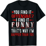 BLACK FOREST DECOR You Find It Offensive I Find It Funny Hilarious humor fun T-Shirt