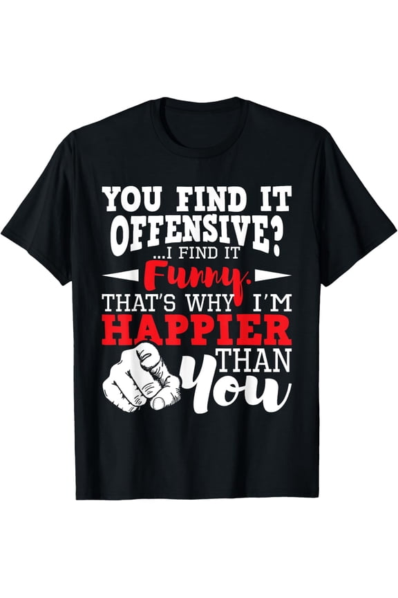 You Find It Offensive? I Find It Funny - Sarcastic Humor T-Shirt